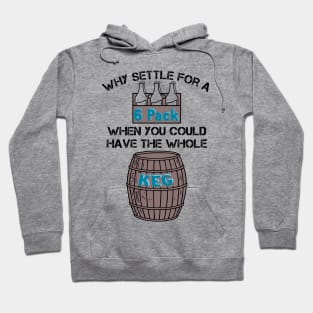 Why Settle for a 6-Pack when you could have the Whole Keg (Black Text) Hoodie